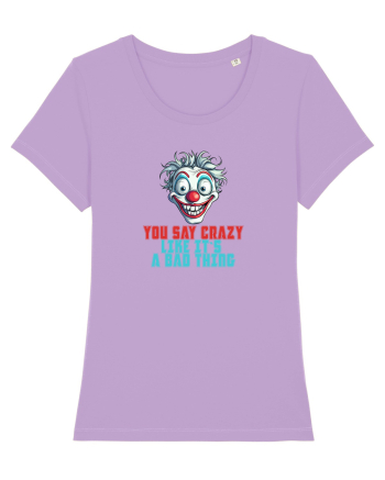 YOU SAY CRAZY LIKE IT`S A BAD THING - clovn 2  Lavender Dawn