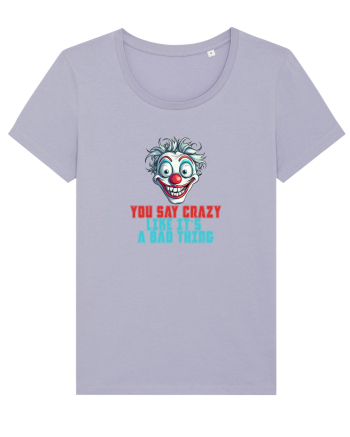 YOU SAY CRAZY LIKE IT`S A BAD THING - clovn 2  Lavender
