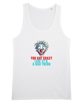 YOU SAY CRAZY LIKE IT`S A BAD THING - clovn 2  White