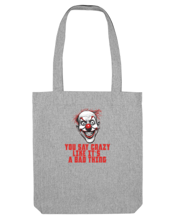 YOU SAY CRAZY LIKE IT`S A BAD THING - clovn 1  Heather Grey