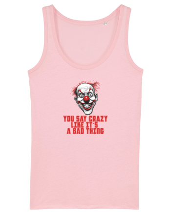 YOU SAY CRAZY LIKE IT`S A BAD THING - clovn 1  Cotton Pink