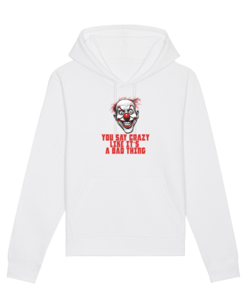 YOU SAY CRAZY LIKE IT`S A BAD THING - clovn 1  White