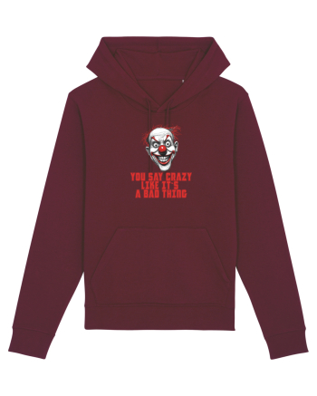 YOU SAY CRAZY LIKE IT`S A BAD THING - clovn 1  Burgundy