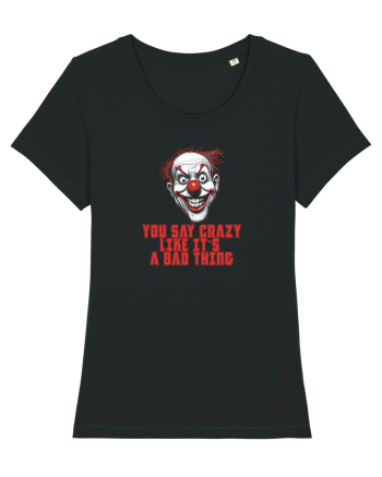 YOU SAY CRAZY LIKE IT`S A BAD THING - clovn 1  Black