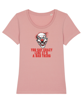 YOU SAY CRAZY LIKE IT`S A BAD THING - clovn 1  Canyon Pink