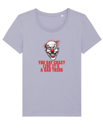 YOU SAY CRAZY LIKE IT`S A BAD THING - clovn 1  Lavender