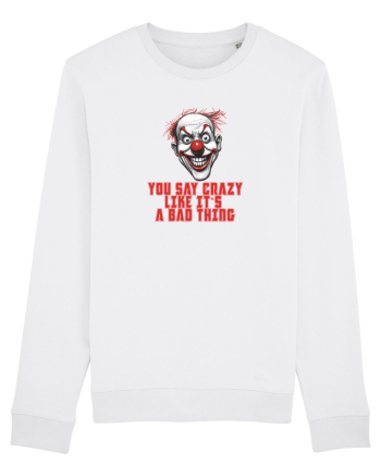 YOU SAY CRAZY LIKE IT`S A BAD THING - clovn 1  White