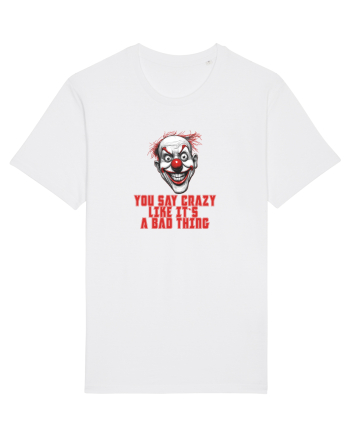YOU SAY CRAZY LIKE IT`S A BAD THING - clovn 1  White