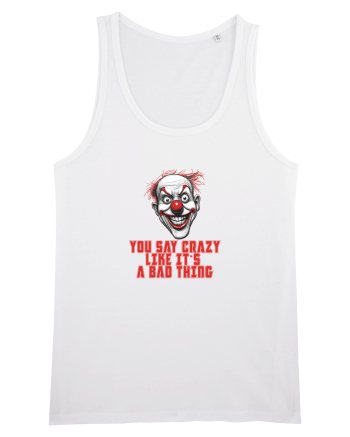 YOU SAY CRAZY LIKE IT`S A BAD THING - clovn 1  White
