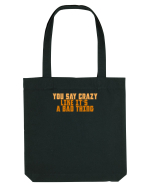 YOU SAY CRAZY LIKE IT`S A BAD THING  Sacoșă textilă