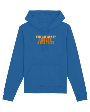YOU SAY CRAZY LIKE IT`S A BAD THING  Royal Blue