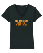 YOU SAY CRAZY LIKE IT`S A BAD THING  Tricou mânecă scurtă guler V Damă Evoker