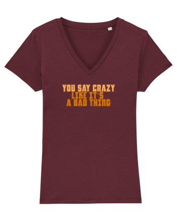 YOU SAY CRAZY LIKE IT`S A BAD THING  Burgundy