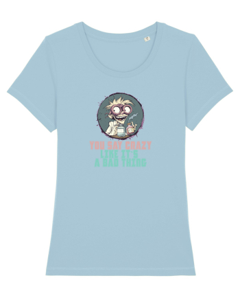 YOU SAY CRAZY LIKE IT`S A BAD THING - MAD SCIENTIST 3  Sky Blue