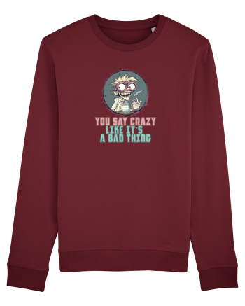 YOU SAY CRAZY LIKE IT`S A BAD THING - MAD SCIENTIST 3  Burgundy