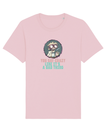 YOU SAY CRAZY LIKE IT`S A BAD THING - MAD SCIENTIST 3  Cotton Pink