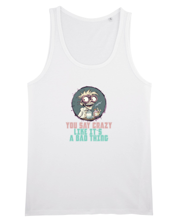 YOU SAY CRAZY LIKE IT`S A BAD THING - MAD SCIENTIST 3  White