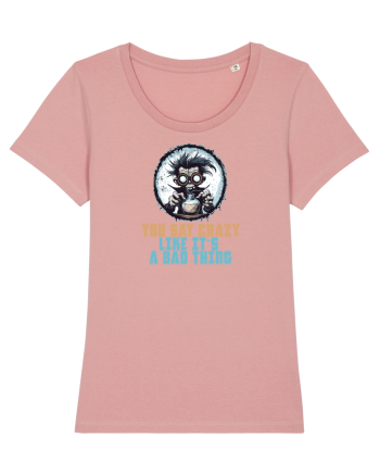YOU SAY CRAZY LIKE IT`S A BAD THING - MAD SCIENTIST 1  Canyon Pink