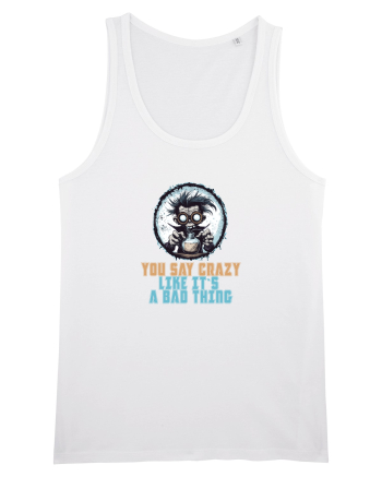 YOU SAY CRAZY LIKE IT`S A BAD THING - MAD SCIENTIST 1  White