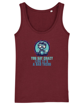 YOU SAY CRAZY LIKE IT`S A BAD THING - MAD SCIENTIST 2  Burgundy