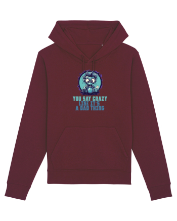 YOU SAY CRAZY LIKE IT`S A BAD THING - MAD SCIENTIST 2  Burgundy
