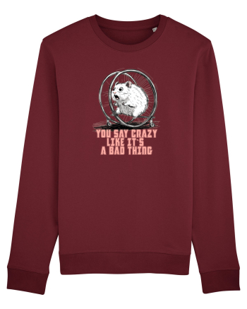 YOU SAY CRAZY LIKE IT`S A BAD THING - HAMSTER  Burgundy