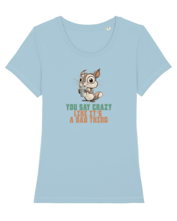 YOU SAY CRAZY LIKE IT`S A BAD THING - VEVERITA  Sky Blue