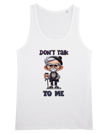 Don't Talk To Me | Grandpa | Bunicul Tafnos White