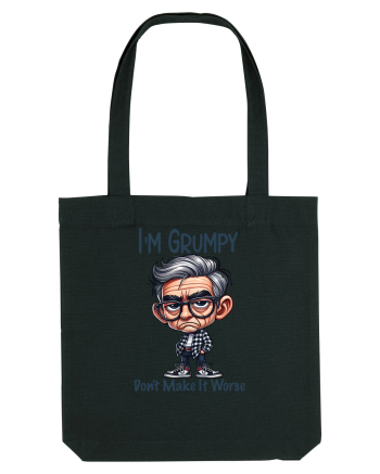 I'm Grumpy Don't Make It Worse | Grandpa | Bunicul Tafnos Black
