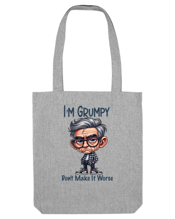 I'm Grumpy Don't Make It Worse | Grandpa | Bunicul Tafnos Heather Grey