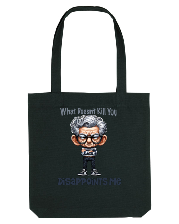 What Doesn't Kill You Disappoints Me | Grandpa | Bunicul Tafnos Black