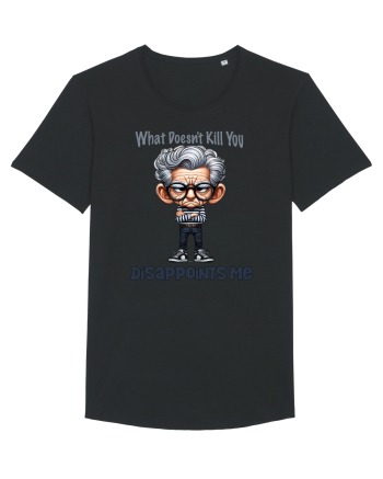 What Doesn't Kill You Disappoints Me | Grandpa | Bunicul Tafnos Black