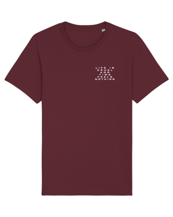Life is cruel and time feels nothing Burgundy