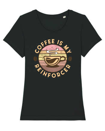 Coffee is my Reinforcer Black