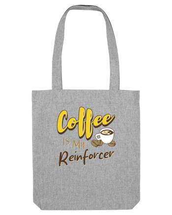 Coffee is my Reinforcer Heather Grey