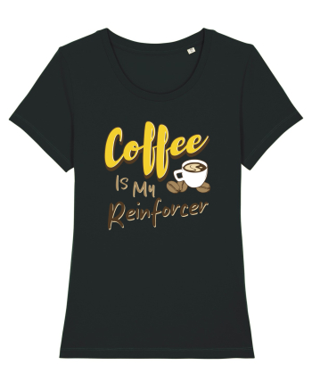 Coffee is my Reinforcer Black