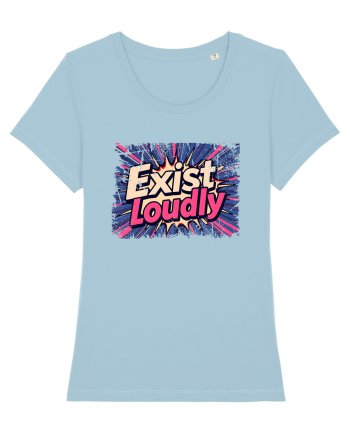 EXIST LOUDLY! Trăiește cu voce tare / fara sa te ascunzi! Sky Blue