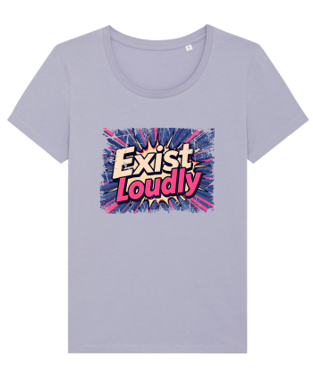 EXIST LOUDLY! Trăiește cu voce tare / fara sa te ascunzi! Lavender