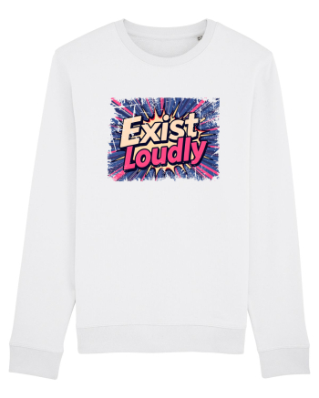 EXIST LOUDLY! Trăiește cu voce tare / fara sa te ascunzi! White
