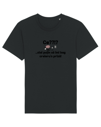 Ce? Stai putin sa imi bag creieru'n priza! Black