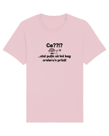 Ce? Stai putin sa imi bag creieru'n priza! Cotton Pink