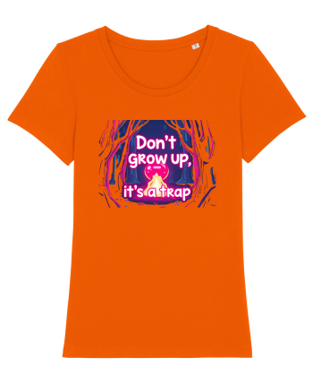 DON`T GROW UP, IT`S A TRAP  - magic fire Bright Orange