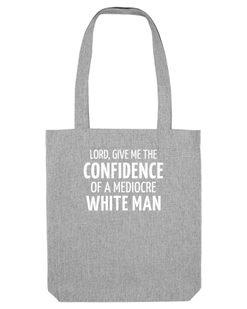 Confidence of a mediocre white man Heather Grey