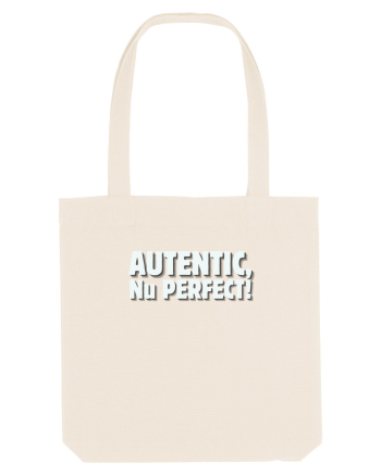 Autentic, nu perfect! Natural