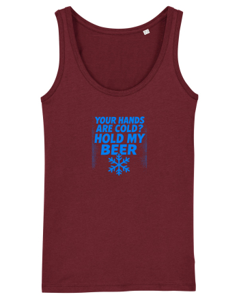 YOUR HANDS ARE COLD? HOLD MY BEER Burgundy
