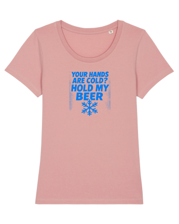 YOUR HANDS ARE COLD? HOLD MY BEER Canyon Pink