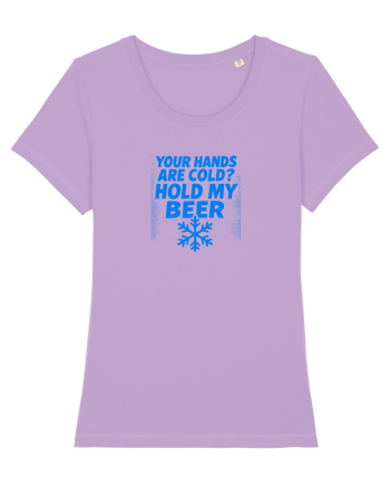 YOUR HANDS ARE COLD? HOLD MY BEER Lavender Dawn
