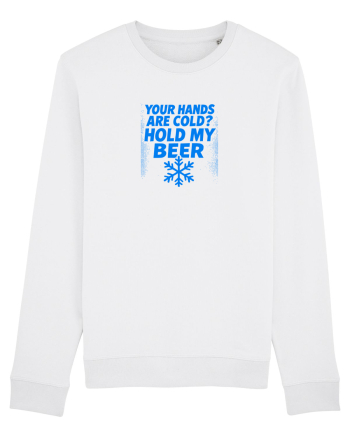 YOUR HANDS ARE COLD? HOLD MY BEER White