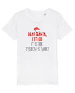 DEAR SANTA, I TRIED. IT`S THE SYSTEM`S FAULT... Tricou mânecă scurtă  Copii Mini Creator