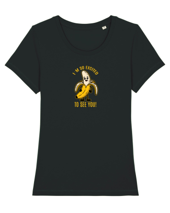 SO EXCITED TO SEE YOU - BANANA BUCUROASA Black